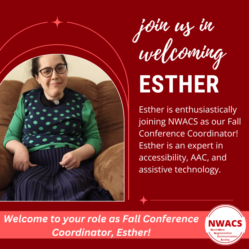 NWAC Banner add. Join us in welcoming Estther. Esther is enthusiastically joining NWACS as our Fall Conference Coordinator! Esther is an expert in accessibility, AAC, and assistive technology.